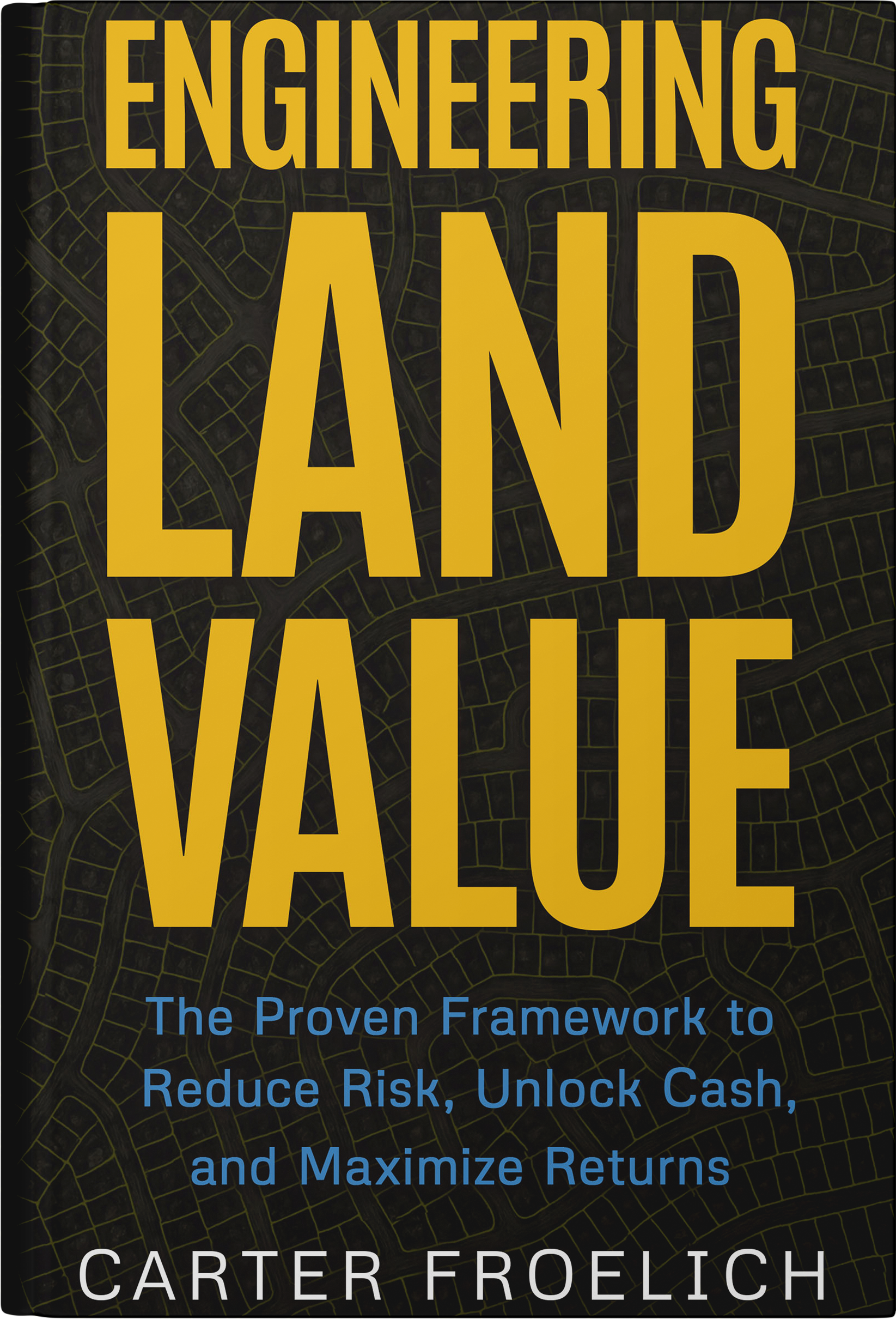 Engineering Land Value by Carter Froelich